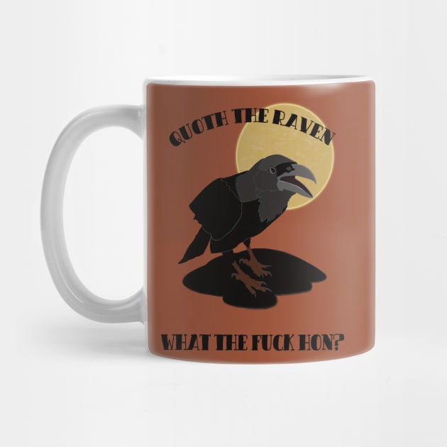 Quoth the Raven "What the fuck hun?" by SunGraphicsLab